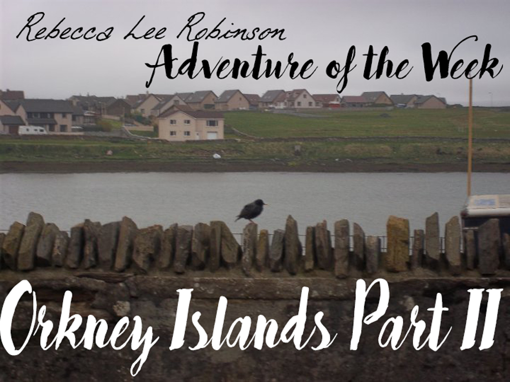 Orkney Islands Part II- Adventure of the Week