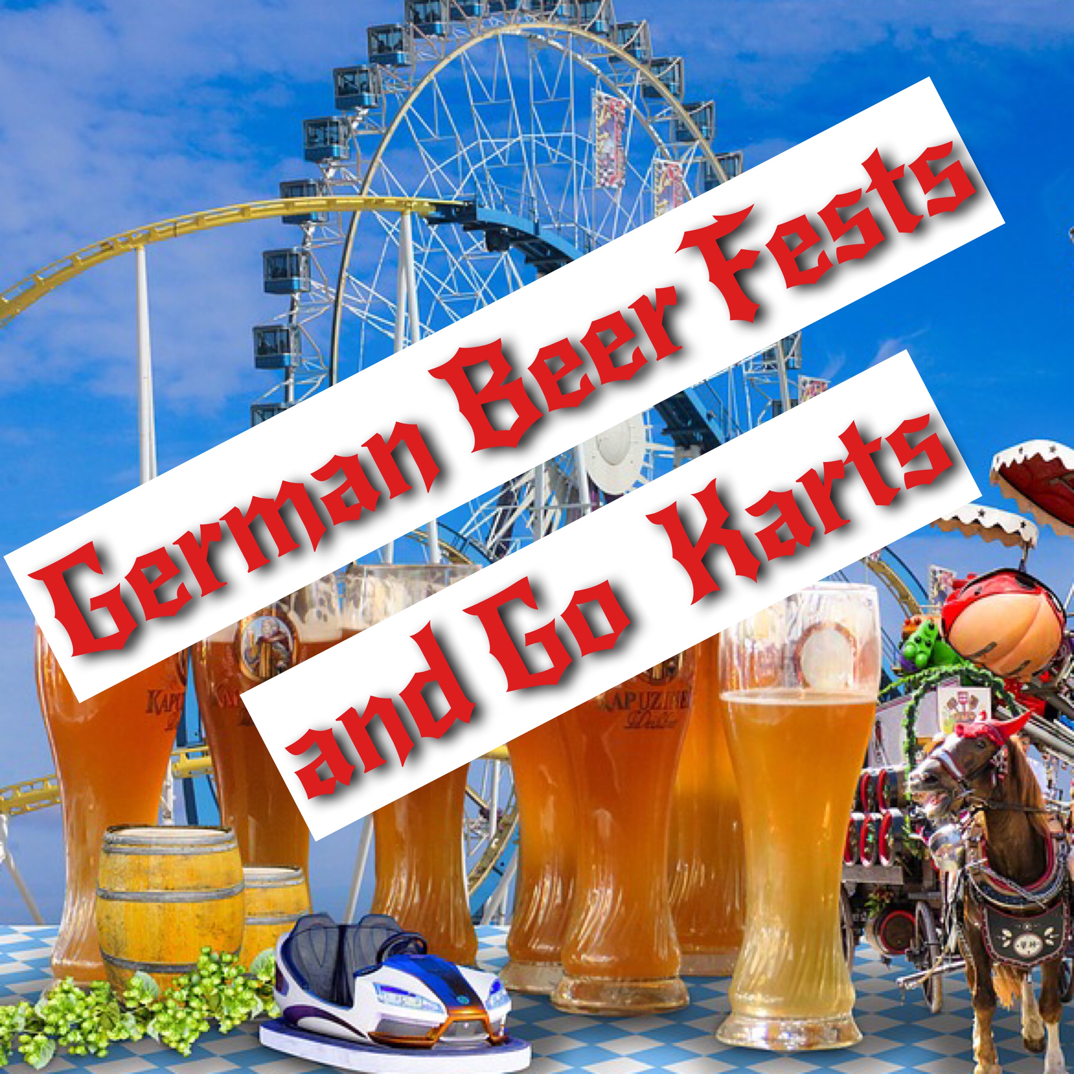 German Beer Fests and Go Carts